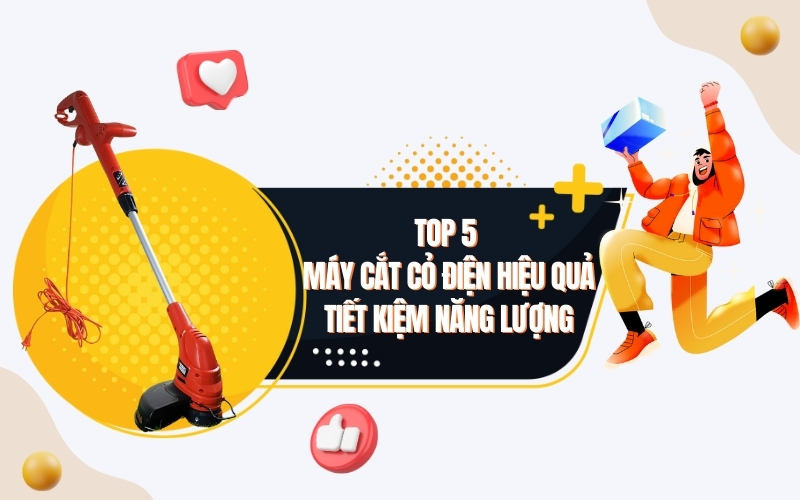 Top 5 máy cắt cỏ điện hiệu quả, tiết kiệm năng lượng
