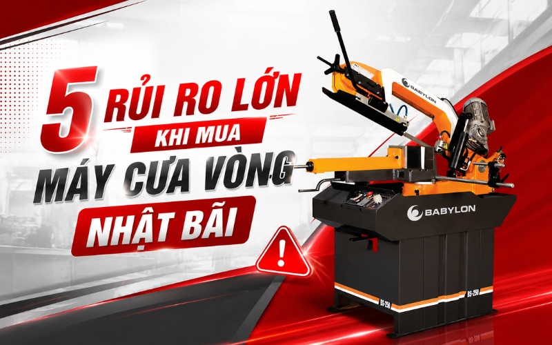 5 rủi ro lớn khi mua máy cưa vòng Nhật Bãi