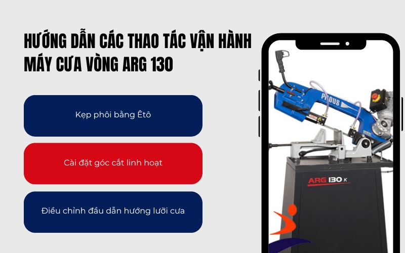 Hướng dẫn các thao tác vận hành máy cưa vòng ARG 130