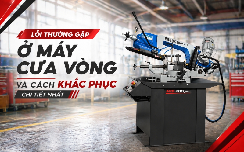 Lỗi Thường Gặp Ở Máy Cưa Vòng Và Cách Khắc Phục Chi Tiết Nhất
