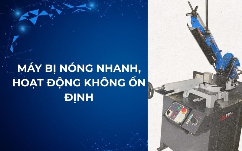 Máy bị nóng nhanh, hoạt động không ổn định