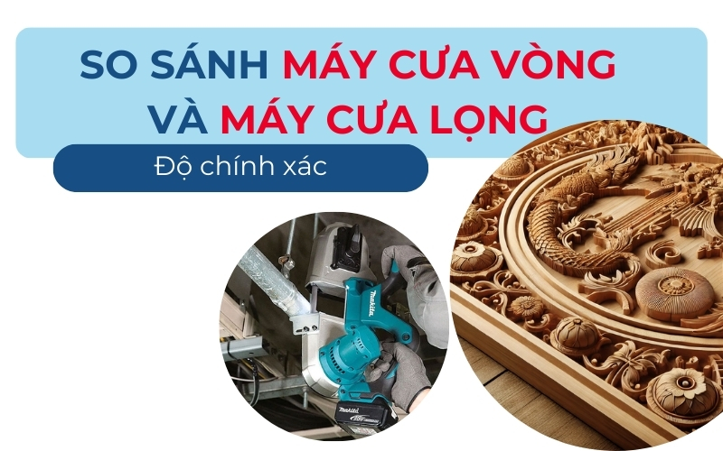 Độ chính xác giữa máy cưa vòng và máy cưa lọng