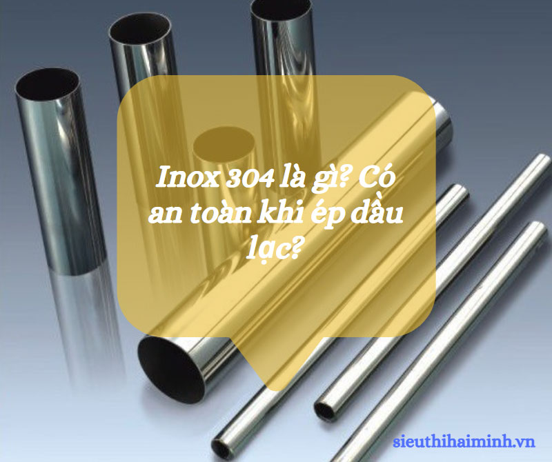 Inox 304 là gì? Có an toàn khi ép dầu lạc?