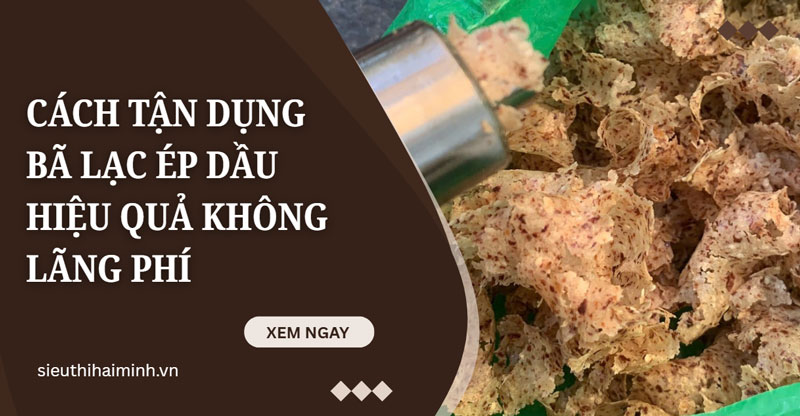 Cách tận dụng bã lạc ép dầu hiệu quả không lãng phí