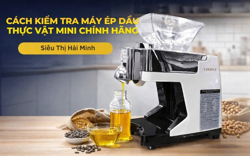 Cách kiểm tra máy ép dầu thực vật mini chính hãng