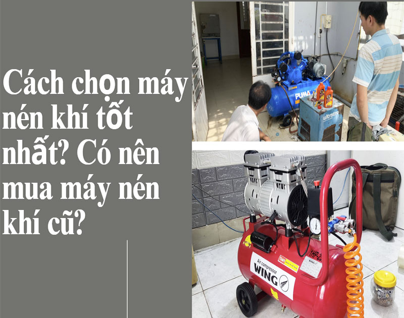 [#Hot] Cách chọn máy nén khí tốt nhất? Có nên mua máy nén khí cũ?