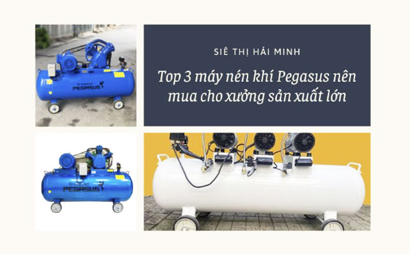 Top 3 máy nén khí Pegasus nên mua cho xưởng sản xuất lớn