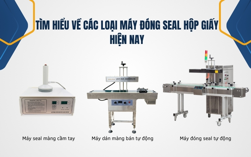 Tìm hiểu về các loại máy đóng seal hộp giấy hiện nay