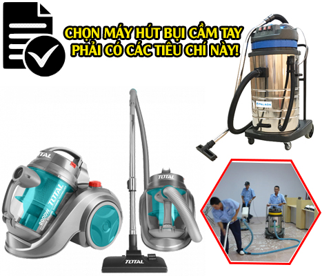 CHỌN MÁY HÚT BỤI CẦM TAY PHẢI CÓ CÁC TIÊU CHÍ NÀY