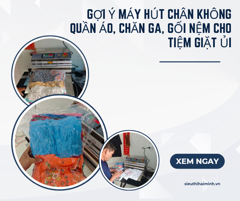 Gợi ý máy hút chân không quần áo, chăn ga, gối nệm cho tiệm giặt ủi