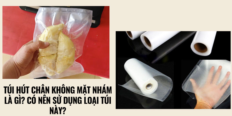 Túi hút chân không mặt nhám là gì? có nên sử dụng loại túi này?