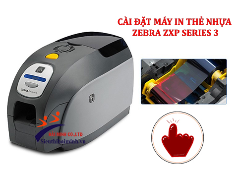 [► Cài Đặt] Máy in thẻ nhựa Zebra ZXP Series 3