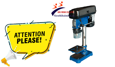 Lưu ý gì để sử dụng an toàn máy khoan bàn?