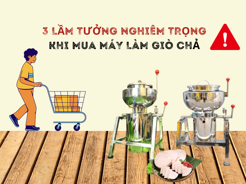 3 Lầm Tưởng Nghiêm Trọng Khi Mua Máy Làm Giò Chả