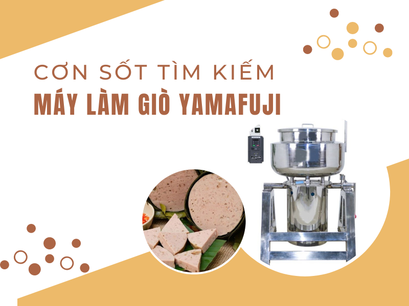 Cơn sốt tìm kiếm máy xay giò chả Yamafuji 2023