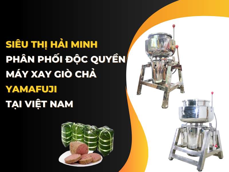 Đâu là máy xay giò chả tốt nhất hiện nay? Sieu-thi-Hai-Minh-%E2%80%93-phan-phoi-doc-quyen-may-xay-gio-cha-Yamafuji-tai-Viet-Nam