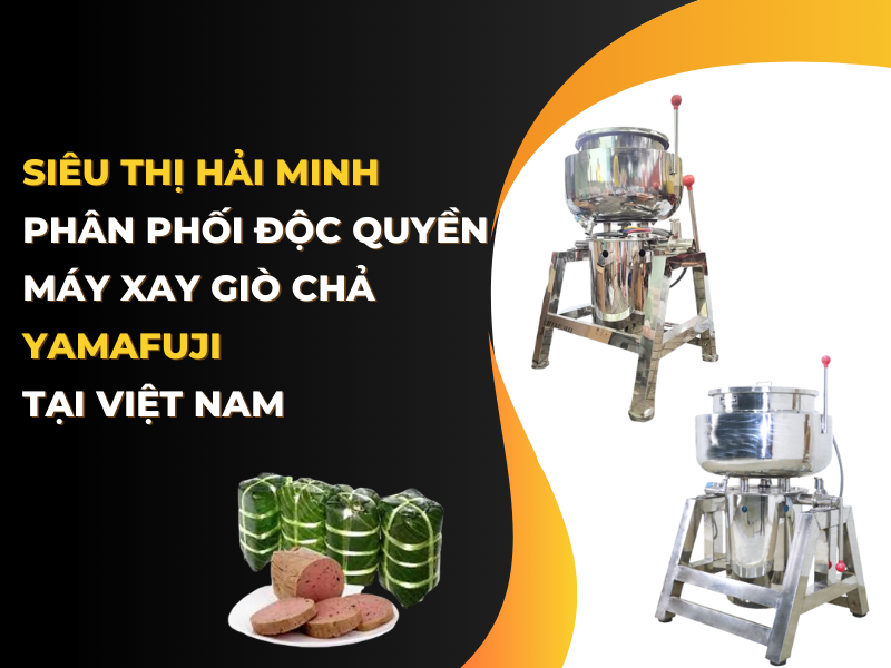 Siêu thị Hải Minh - 10 năm cung cấp máy xay giò chả chất lượng
