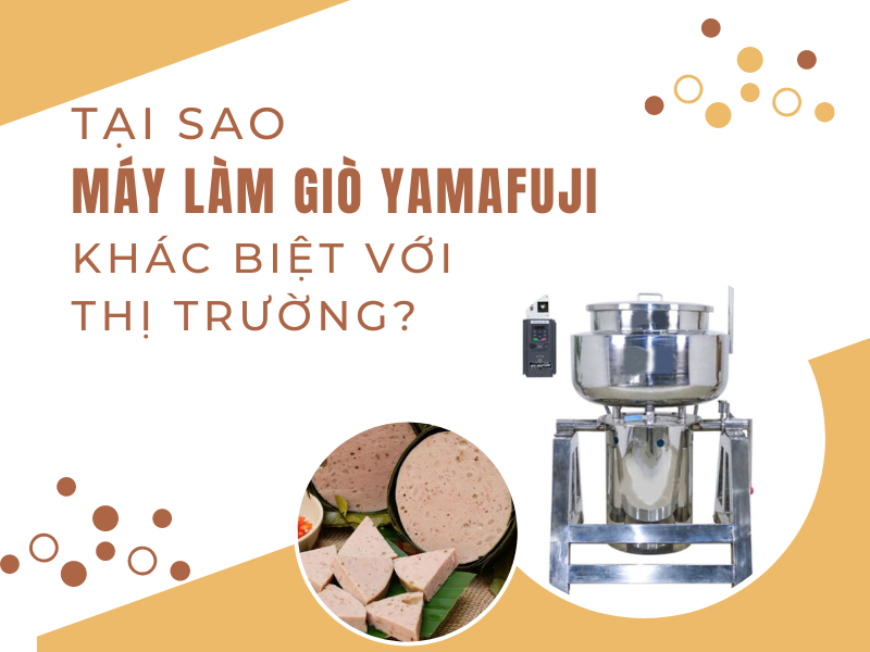 Tại sao máy xay giò Yamafuji khác biệt với thị trường?