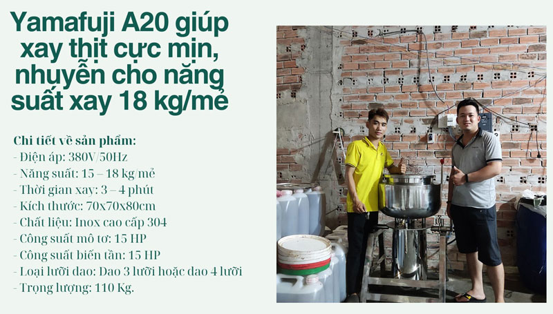Yamafuji A20 giúp xay thịt cực mịn, cực nhuyễn cho năng suất xay 18 kg/mẻ