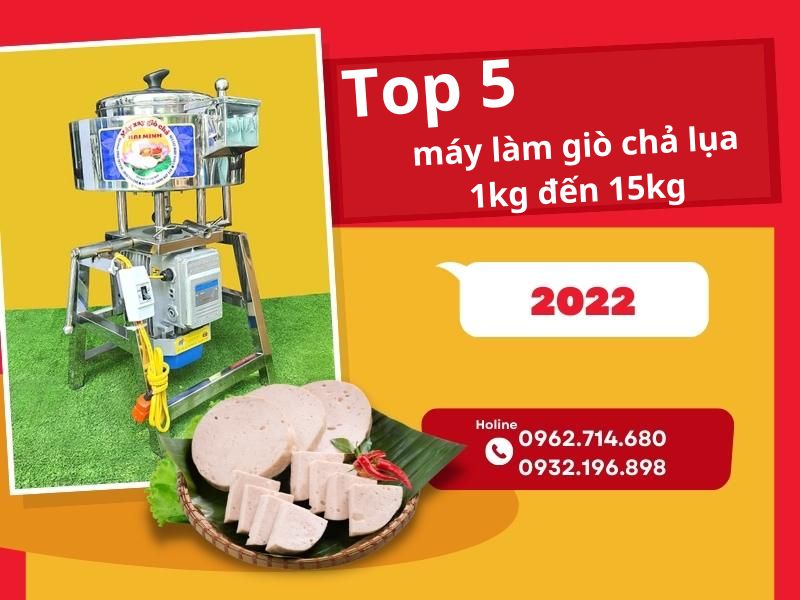 Review 5 máy làm giò chả lụa 1kg tới 15kg bán chạy nhất năm 2022 Top-5-may-lam-gio-cha-lua-1kg-den-15kg-ban-chay-nhat-nam-2022