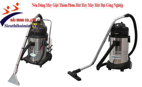 Nên Dùng Máy Giặt Thảm Phun Hút Hay Máy Hút Bụi Công Nghiệp
