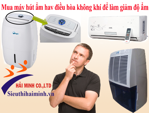 Mua máy hút ẩm hay điều hòa không khí để làm giảm độ ẩm