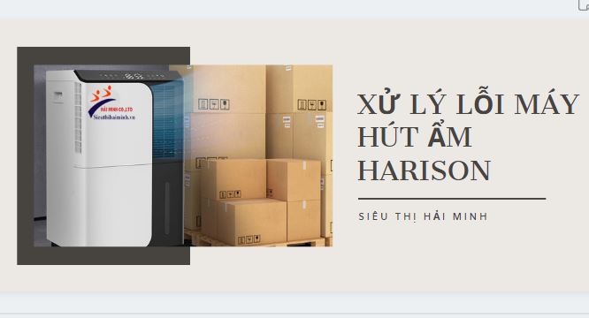 máy hút ẩm harison bị lỗi và cách xử lý