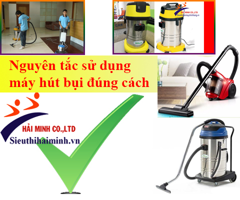 Sử dụng máy hút bụi hiclean cần phải đúng nguyên tắc nhất định