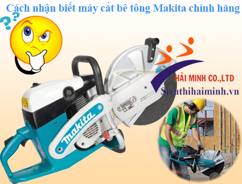 Cách nhận biết máy cắt bê tông Makita chính hãng