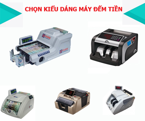 Chọn kiểu dáng máy đếm tiền