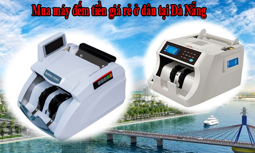 Địa chỉ mua máy đếm tiền giá rẻ tại Đà Nẵng