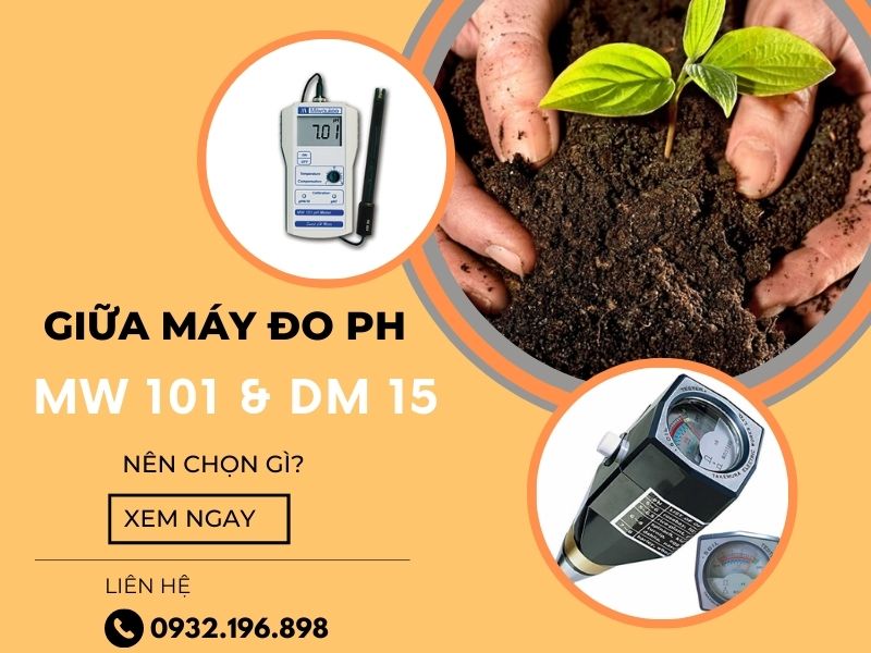 Giữa máy đo ph đất DM 15 và MW 101 nên chọn máy nào