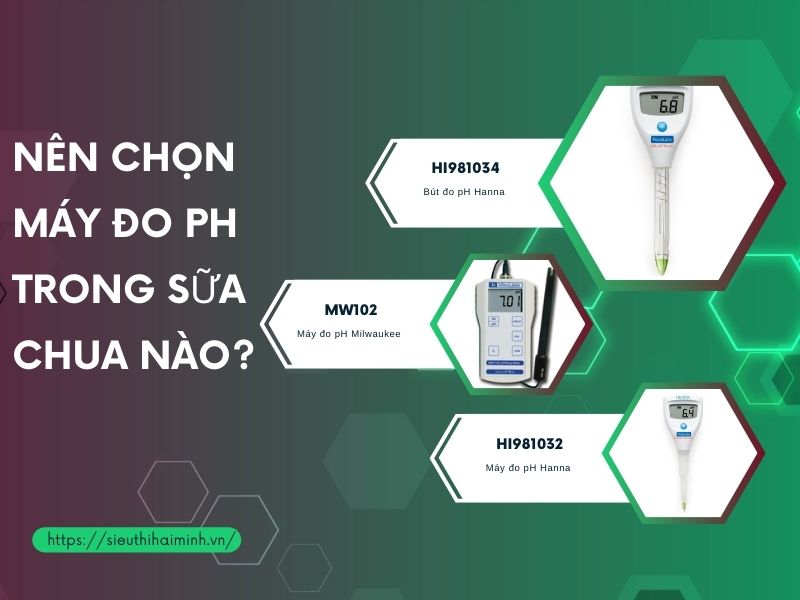 Gợi ý 3 máy đo ph hỗ trợ kiểm tra chất lượng sữa chua tốt nhất hiện nay