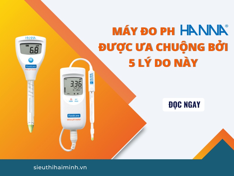 Máy Đo Ph Hanna Được Ưa Chuộng Bởi 5 Lý Do Này