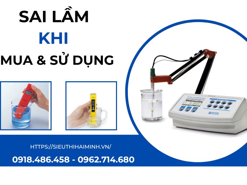 Sai lầm khi lựa chọn và sử dụng thiết bị đo pH