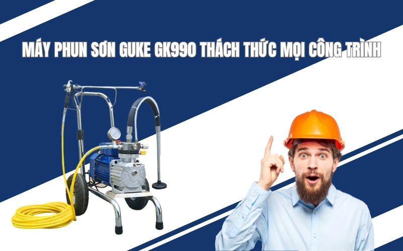 Máy Phun Sơn GUKE GK990 Thách Thức Mọi Công Trình
