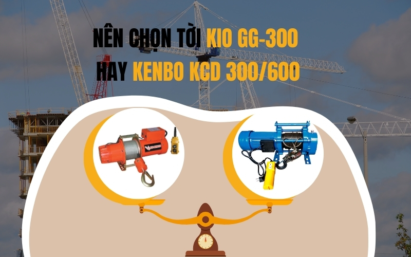 Nên chọn tời KIO GG-300 hay Kenbo KCD 300/600