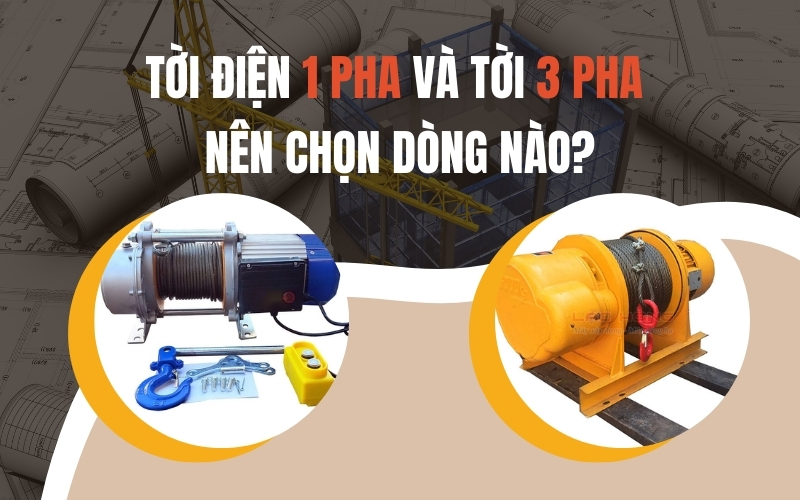 Tời điện 1 pha và tời 3 pha nên chọn dòng nào?