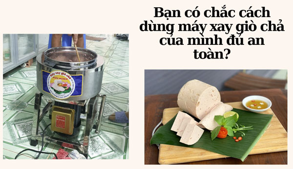 Bạn có chắc cách dùng máy xay giò chả của mình đủ an toàn?