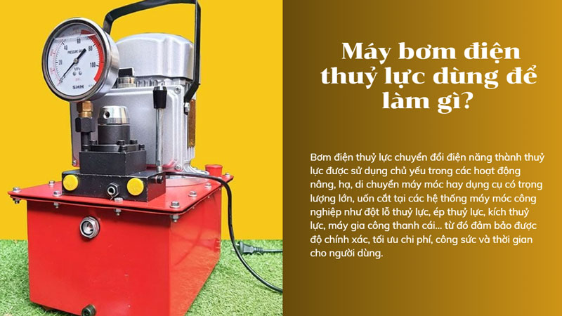 Máy bơm điện thuỷ lực dùng để làm gì?