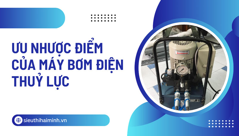 Ưu nhược điểm của máy bơm điện thuỷ lực