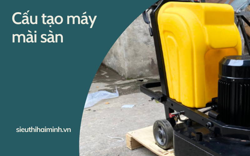 Cấu tạo của máy mài sàn bê tông