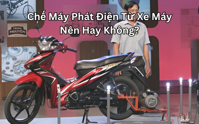 Chế Máy Phát Điện Từ Xe Máy Nên Hay Không