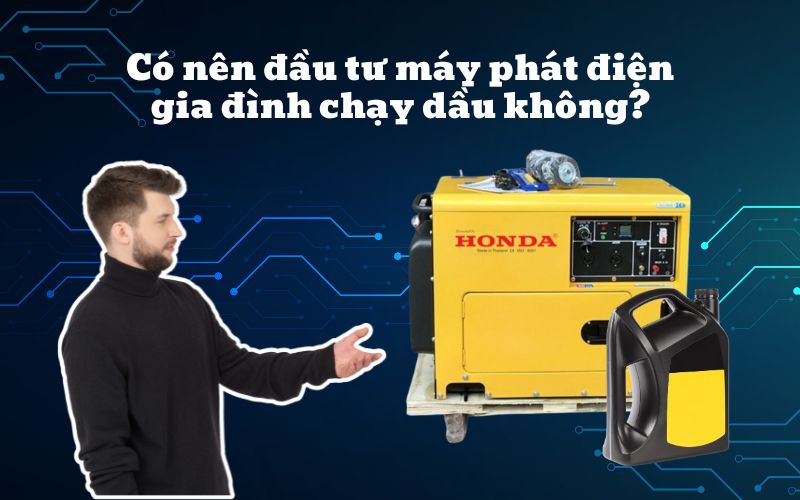 Có Nên Đầu Tư Máy Phát Điện Gia Đình Chạy Dầu Không?