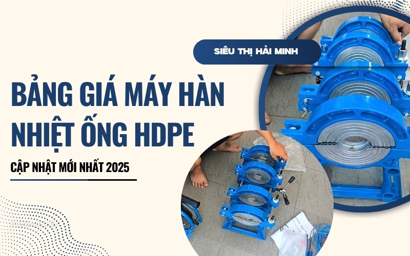 Bảng giá máy hàn nhiệt ống hdpe cập nhật mới nhất 2025