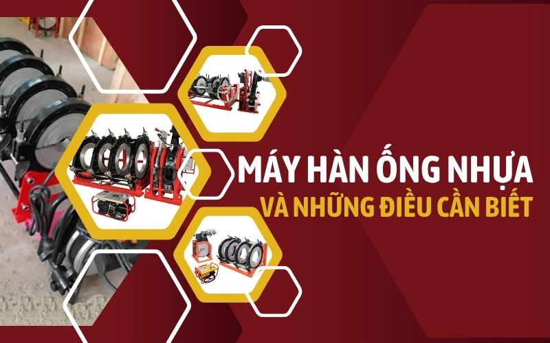 Máy hàn ống nhựa và những điều cần biết ngay bây giờ