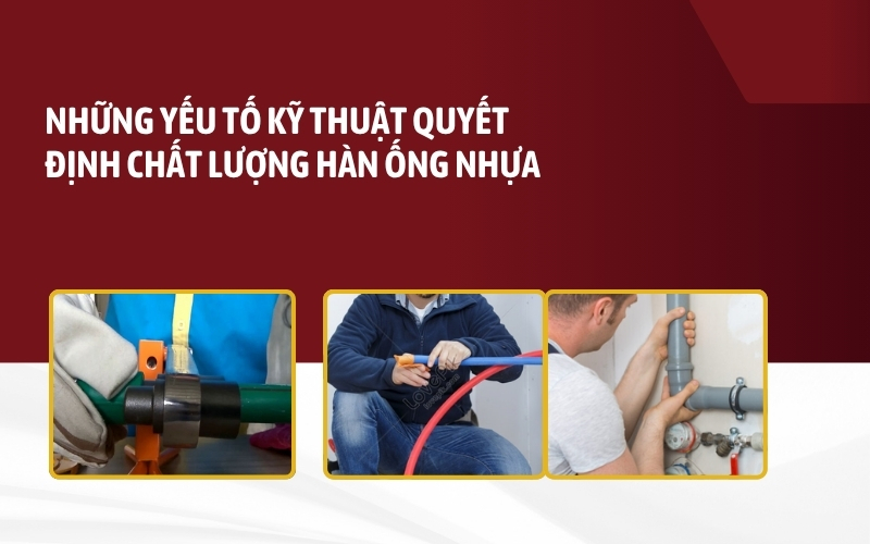 Những yếu tố kỹ thuật quyết định chất lượng hàn ống nhựa