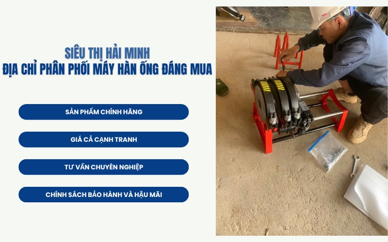 Siêu Thị Hải Minh - Địa chỉ phân phối máy hàn ống đáng mua