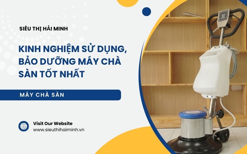 Kinh nghiệm sử dụng, bảo dưỡng máy chà sàn tốt nhất