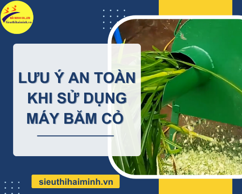 Lưu ý an toàn khi sử dụng máy băm cỏ